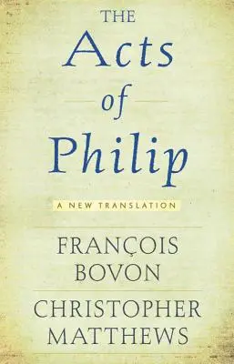 Skutky Filipovy: Nový překlad - Acts of Philip: A New Translation