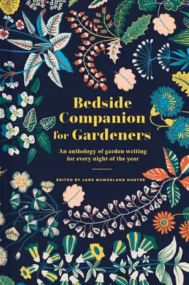 Bedside Companion for Gardeners: Antologie zahradní literatury pro každou noc v roce - Bedside Companion for Gardeners: An Anthology of Garden Writing for Every Night of the Year