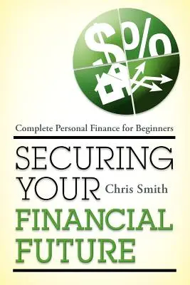 Zajištění vaší finanční budoucnosti: Kompletní osobní finance pro začátečníky - Securing Your Financial Future: Complete Personal Finance for Beginners
