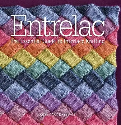 Entrelac: Základní průvodce pletením na proplétaném vlákně - Entrelac: The Essential Guide to Interlace Knitting