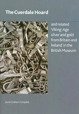 The Cuerdale Hoard and Related Viking-Age Silver and Gold from Britain and Ireland in the British Museum (Cuerdalský poklad a související stříbro a zlato z doby Vikingů z Británie a Irska v Britském muzeu) - The Cuerdale Hoard and Related Viking-Age Silver and Gold from Britain and Ireland in the British Museum