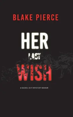 Její poslední přání (Rachel Gift FBI Suspense Thriller-Kniha 1) - Her Last Wish (A Rachel Gift FBI Suspense Thriller-Book 1)