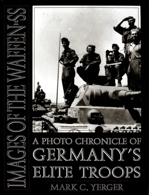 Obrázky Waffen-SS: Fotokronika elitních jednotek Německa - Images of the Waffen-SS: A Photo Chronicle of Germany's Elite Troops