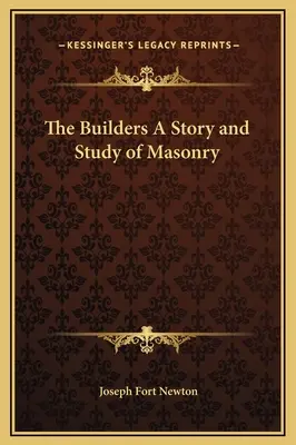 Stavitelé: Příběh a studie o zednářství - The Builders A Story and Study of Masonry