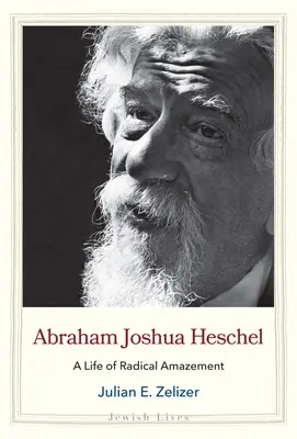 Abraham Joshua Heschel: Život plný radikálního úžasu - Abraham Joshua Heschel: A Life of Radical Amazement