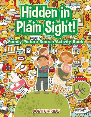 Skryté na první pohled! Rodinná knížka s aktivitami pro hledání obrázků - Hidden in Plain Sight! Family Picture Search Activity Book
