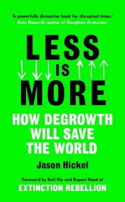 Méně je více: Jak degresivní růst zachrání svět - Less Is More: How Degrowth Will Save the World