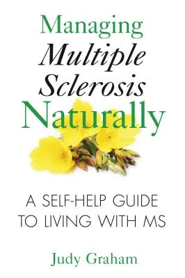 Zvládání roztroušené sklerózy přirozenou cestou: Svépomocný průvodce životem s roztroušenou sklerózou - Managing Multiple Sclerosis Naturally: A Self-Help Guide to Living with MS