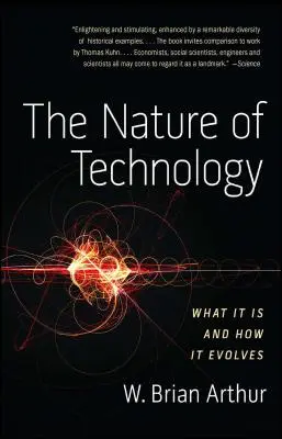 Povaha technologie: Co je to technologie a jak se vyvíjí - The Nature of Technology: What It Is and How It Evolves