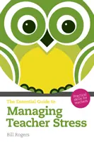 Základní průvodce zvládáním stresu učitelů - praktické dovednosti pro učitele - Essential Guide to Managing Teacher Stress - Practical Skills for Teachers