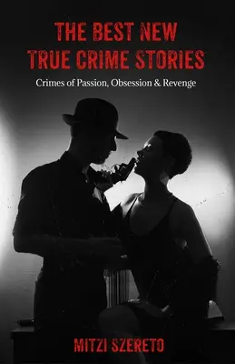 Nejlepší nové skutečné kriminální příběhy: Zločiny z vášně, posedlosti a pomsty: (True Crime Gift) - The Best New True Crime Stories: Crimes of Passion, Obsession & Revenge: (True Crime Gift)