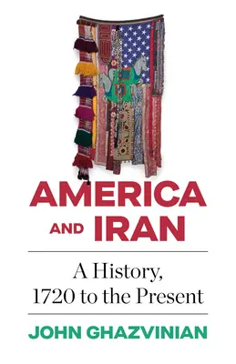 Amerika a Írán: Dějiny od roku 1720 do současnosti - America and Iran: A History, 1720 to the Present