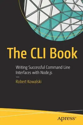 Kniha CLI: Kniha CLI: Úspěšné psaní rozhraní příkazového řádku pomocí Node.Js - The CLI Book: Writing Successful Command Line Interfaces with Node.Js