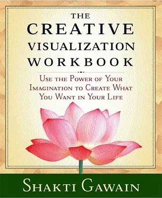 Kreativní vizualizační cvičebnice: Druhé vydání: Kniha pro kreativní tvorbu: Kniha pro kreativní tvorbu: Druhé vydání - The Creative Visualization Workbook: Second Edition