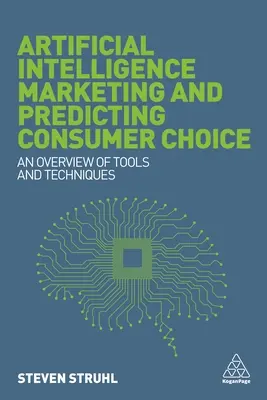 Marketing s umělou inteligencí a předvídání volby spotřebitele: Přehled nástrojů a technik - Artificial Intelligence Marketing and Predicting Consumer Choice: An Overview of Tools and Techniques