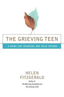 Truchlící teenager: Průvodce pro dospívající a jejich přátele - The Grieving Teen: A Guide for Teenagers and Their Friends