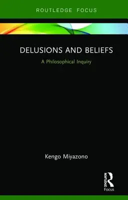 Bludy a přesvědčení: Filosofické zkoumání - Delusions and Beliefs: A Philosophical Inquiry