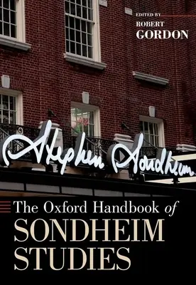 Oxford Handbook of Sondheim Studies - The Oxford Handbook of Sondheim Studies