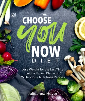 Dieta Zvolte si teď: S osvědčeným plánem a 75 chutnými a výživnými recepty se vám podaří naposledy zhubnout. - The Choose You Now Diet: Lose Weight for the Last Time with a Proven Plan and 75 Delicious, Nutritious Re