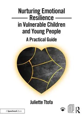 Pěstování emoční odolnosti u zranitelných dětí a mladých lidí: Praktický průvodce - Nurturing Emotional Resilience in Vulnerable Children and Young People: A Practical Guide