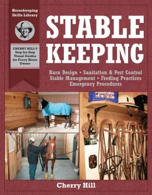 Chov koní ve stájích: Vizuální průvodce bezpečným a zdravým chovem koní - Stablekeeping: A Visual Guide to Safe and Healthy Horsekeeping