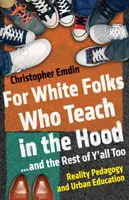 Pro bělochy, kteří učí v hloučku... a pro ostatní taky: Reality Pedagogy and Urban Education - For White Folks Who Teach in the Hood... and the Rest of Y'all Too: Reality Pedagogy and Urban Education