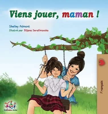 Viens jouer, maman&nbsp;!: Pojďme si hrát na maminku - francouzské vydání - Viens jouer, maman&nbsp;!: Let's Play Mom - French edition