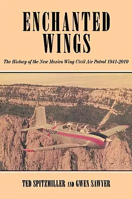 Okouzlené křídlo: Historie křídla civilní letecké hlídky v Novém Mexiku - Enchanted Wing: The History of the New Mexico Wing Civil Air Patrol