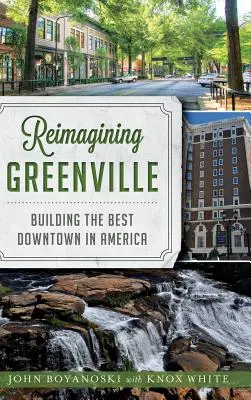 Reimagining Greenville: Budování nejlepšího centra v Americe - Reimagining Greenville: Building the Best Downtown in America