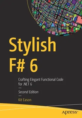 Stylový F# 6: Crafting Elegant Functional Code pro Net 6 - Stylish F# 6: Crafting Elegant Functional Code for Net 6