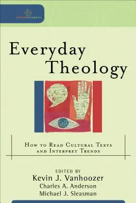 Teologie všedního dne: Jak číst kulturní texty a interpretovat trendy - Everyday Theology: How to Read Cultural Texts and Interpret Trends