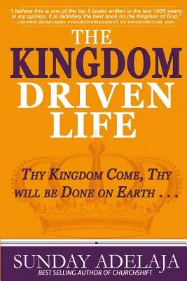 Život řízený královstvím: . - The Kingdom Driven Life: Thy Kingdom Come, Thy will be Done on Earth . . .