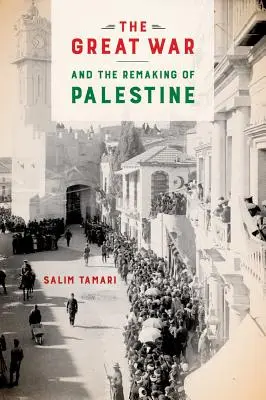 Velká válka a přetváření Palestiny - The Great War and the Remaking of Palestine