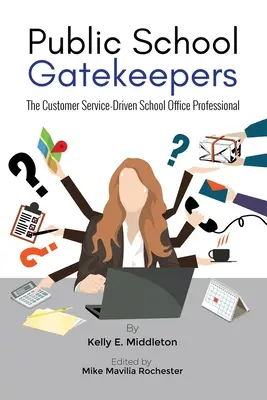 Strážci veřejných škol: Školní kancelář: Profesionál, který se zaměřuje na služby zákazníkům - Public School Gatekeepers: The Customer Service-Driven School Office Professional