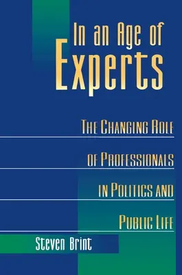 Ve věku expertů: Změny rolí profesionálů v politice a veřejném životě. - In an Age of Experts: The Changing Roles of Professionals in Politics and Public Life