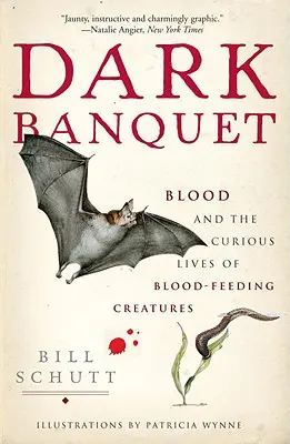 Temná hostina: Krev a podivný život krvežíznivých tvorů - Dark Banquet: Blood and the Curious Lives of Blood-Feeding Creatures