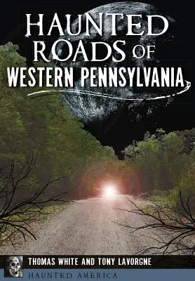 Strašidelné cesty západní Pensylvánie - Haunted Roads of Western Pennsylvania