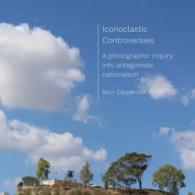 Ikonoklastické kontroverze: Fotografické zkoumání antagonistického nacionalismu - Iconoclastic Controversies: A Photographic Inquiry Into Antagonistic Nationalism