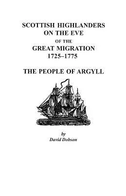 Skotští horalé v předvečer velké migrace, 1725-1775: Lidé z Argyllu - Scottish Highlanders on the Eve of the Great Migration, 1725-1775: The People of Argyll