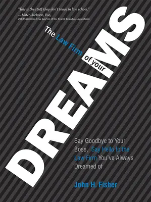 Právnická firma vašich snů: Sbohem šéfovi, pozdravte advokátní kancelář, o které jste vždycky snili. - The Law Firm of Your Dreams: Say Goodbye to Your Boss, Say Hello to the Law Firm You've Always Dreamed of