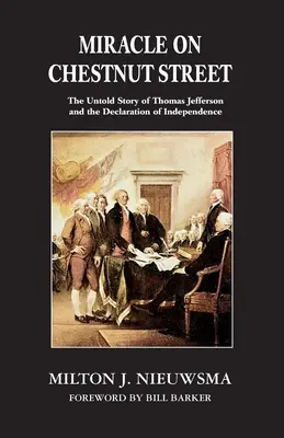 Zázrak na Kaštanové ulici: Nevyprávěný příběh Thomase Jeffersona a Deklarace nezávislosti - Miracle On Chestnut Street: The Untold Story of Thomas Jefferson and the Declaration of Independence