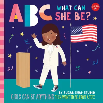 ABC pro mě: ABC: Čím může být?, 5: Dívky mohou být čímkoli, čím chtějí být, od A do Z - ABC for Me: ABC What Can She Be?, 5: Girls Can Be Anything They Want to Be, from A to Z