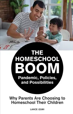 Boom domácího vzdělávání: Pandemie, politika a možnosti - proč se rodiče rozhodují pro domácí vzdělávání svých dětí - The Homeschool Boom: Pandemic, Policies, and Possibilities- Why Parents Are Choosing to Homeschool their Children