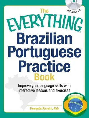 The Everything Brazilian Portuguese Practice Book: Všestranná příručka pro brazilskou Brazílii: Zlepšete si své jazykové dovednosti pomocí aktivních lekcí a cvičení. - The Everything Brazilian Portuguese Practice Book: Improve Your Language Skills with Inteactive Lessons and Exercises