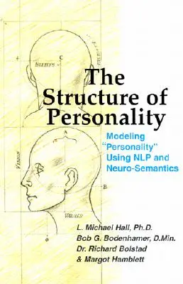 Struktura osobnosti: Modelování osobnosti pomocí nlp a nesémantiky: Struktura osobnosti: Knížka o struktuře osobnosti. - The Structure of Personality: Modelling Personality Using Nlp and Neuro-Semantics