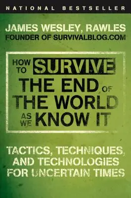 Jak přežít konec světa, jak ho známe: Taktiky, techniky a technologie pro nejisté časy: Jak se naučit znát svět, který už neznáme? - How to Survive the End of the World as We Know It: Tactics, Techniques, and Technologies for Uncertain Times