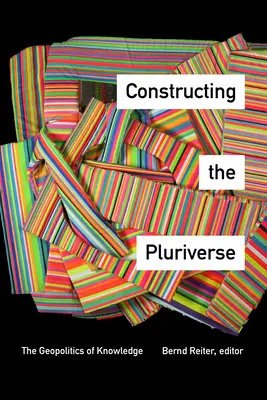 Constructing the Pluriverse: Geopolitika vědění - Constructing the Pluriverse: The Geopolitics of Knowledge
