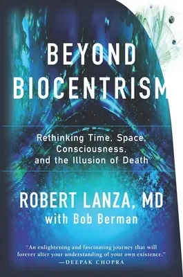 Za hranice biocentrismu: Přehodnocení času, prostoru, vědomí a iluze smrti - Beyond Biocentrism: Rethinking Time, Space, Consciousness, and the Illusion of Death