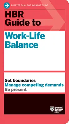 HBR Guide to Work-Life Balance (Průvodce rovnováhou mezi pracovním a soukromým životem) - HBR Guide to Work-Life Balance