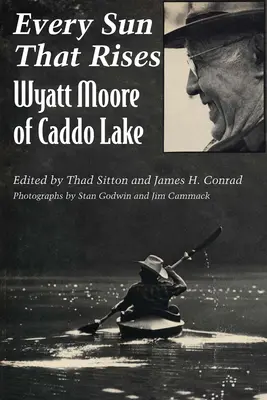 Každé slunce, které vychází: Wyatt Moore z Caddo Lake - Every Sun That Rises: Wyatt Moore of Caddo Lake